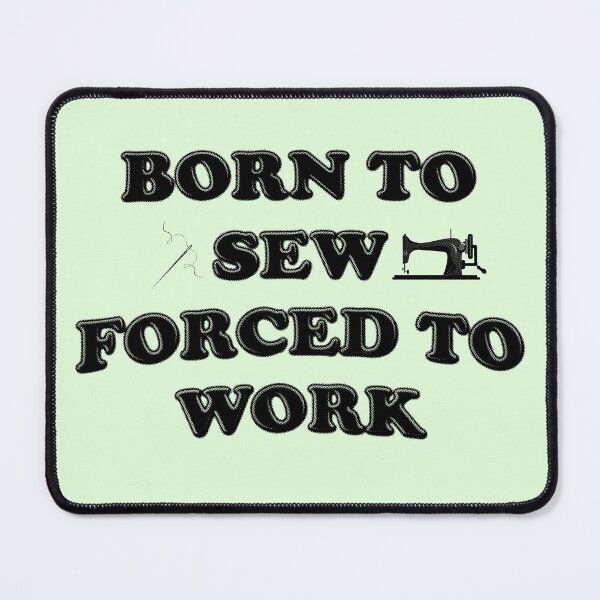 Item preview, Born To Sew Forced To Work - Sewing designed and sold by stressedrodent.