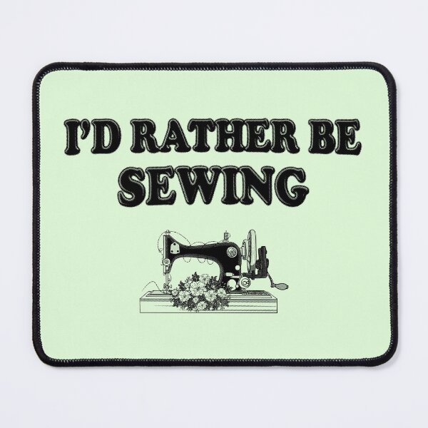 Item preview, I'd Rather Be Sewing designed and sold by stressedrodent.