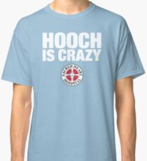 Hooch IS Crazy Classic T-Shirt