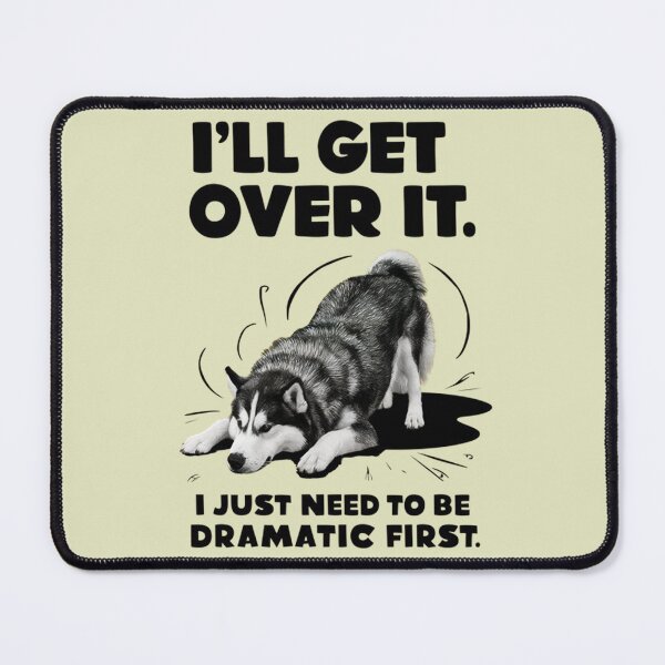 Item preview, I'll get over it. I just need to be dramatic first. Funny Husky Dog Gifts designed and sold by Vicky021.