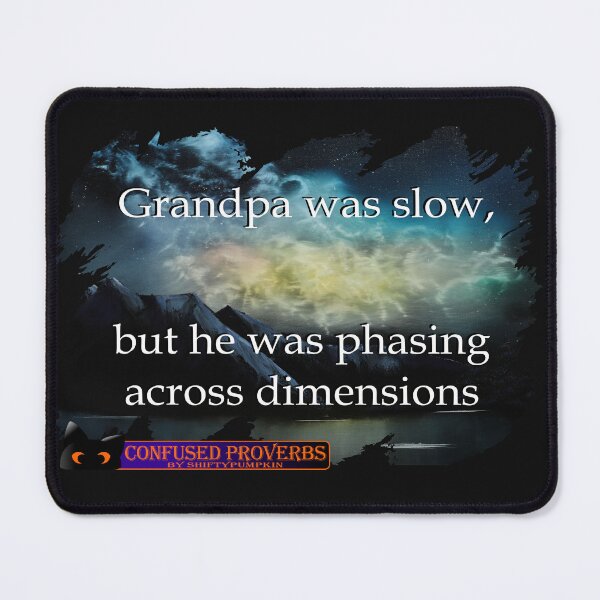 Item preview, Confused Proverbs: Grandpa Was Slow designed and sold by ShiftyPumpkin.