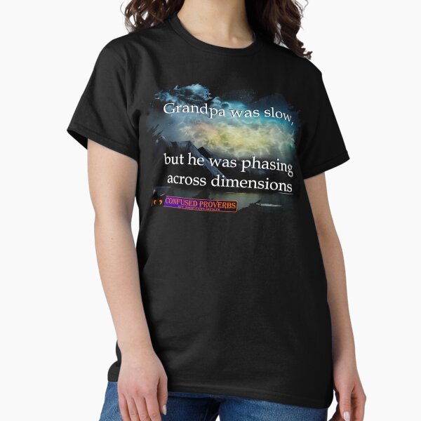 Confused Proverbs: Grandpa Was Slow Classic T-Shirt