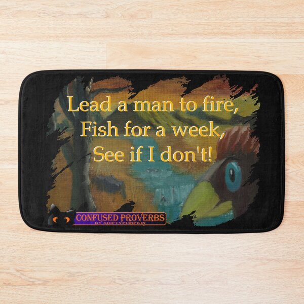 Item preview, Confused Proverbs: Lead A Man To Fire designed and sold by ShiftyPumpkin.