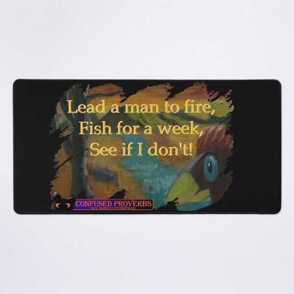 Item preview, Confused Proverbs: Lead A Man To Fire designed and sold by ShiftyPumpkin.