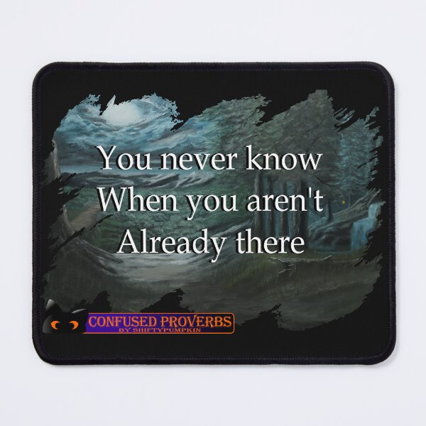 Item preview, Confused Proverbs: You Never Know designed and sold by ShiftyPumpkin.
