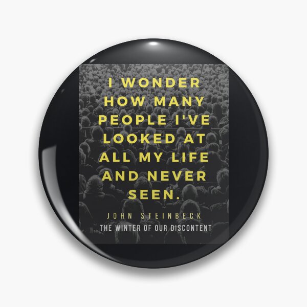 Item preview, John Steinbeck quote: I wonder how many people I've looked at all my life and never seen. designed and sold by artbleed.