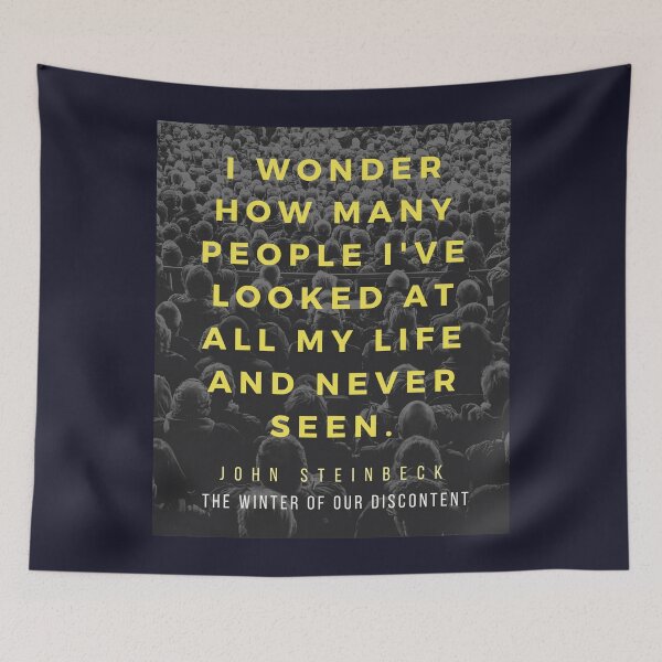 Item preview, John Steinbeck quote: I wonder how many people I've looked at all my life and never seen. designed and sold by artbleed.