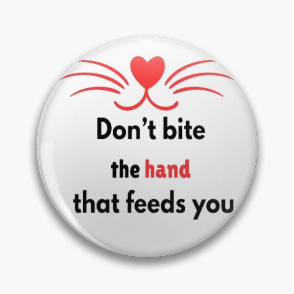 Item preview, Don’t bite the hand that feeds you designed and sold by mando24895.