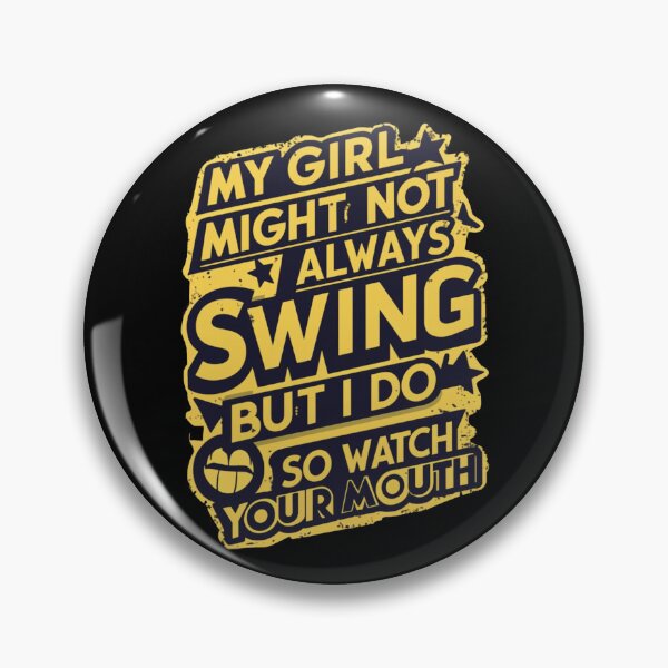 Item preview, My Girl Might Not Always Swing But I Do So Watch Your Mouth designed and sold by Redgiant87x.