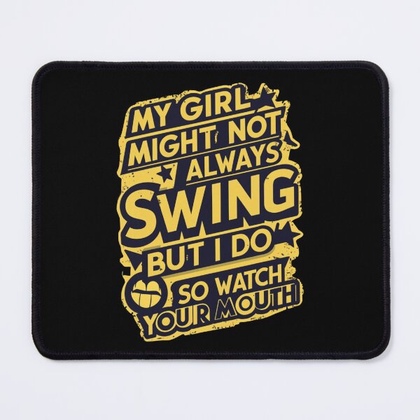 Item preview, My Girl Might Not Always Swing But I Do So Watch Your Mouth designed and sold by Redgiant87x.