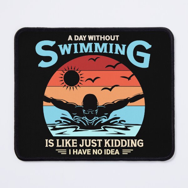 Item preview, A Day Without Swimming Is Like Just Kidding I Have No Idea designed and sold by Pine-Shop.