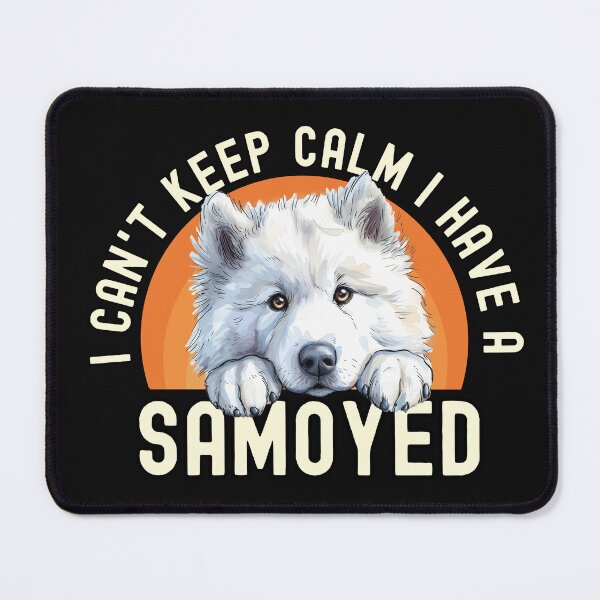 Item preview, I Cant Keep Calm I Have A Samoyed designed and sold by TheAnimalZ00.