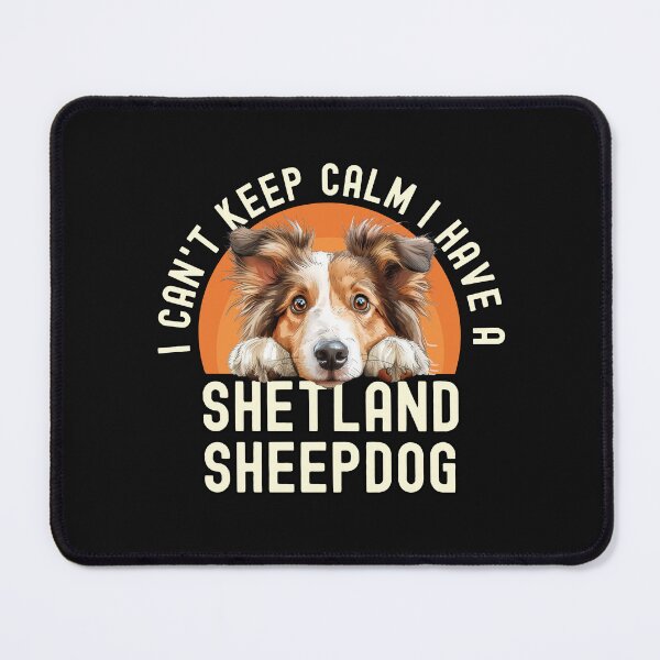 Item preview, I Cant Keep Calm I Have A Shetland Sheepdog designed and sold by TheAnimalZ00.