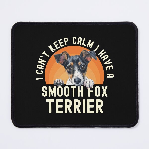 Item preview, I Cant Keep Calm I Have A Smooth Fox Terrier designed and sold by TheAnimalZ00.