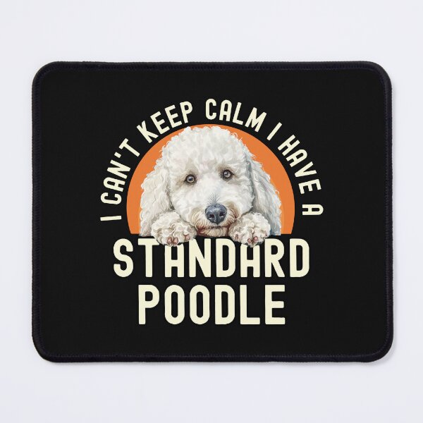 Item preview, I Cant Keep Calm I Have A Standard Poodle designed and sold by TheAnimalZ00.