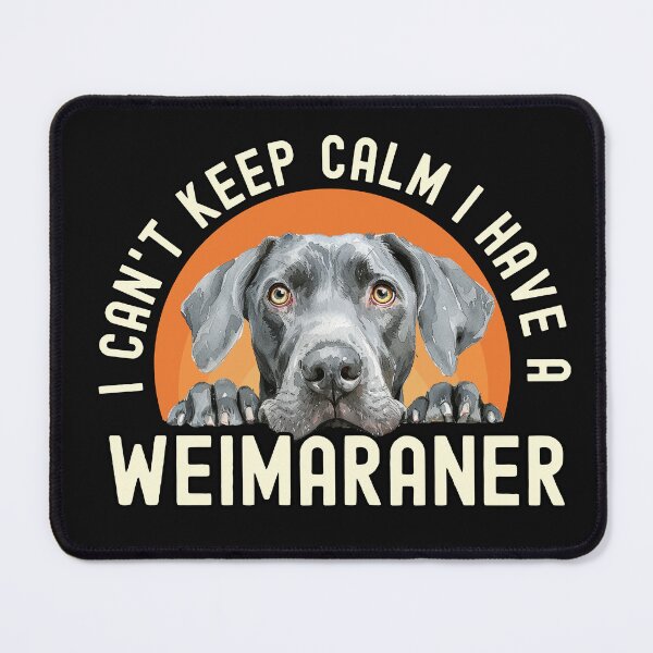 Item preview, I Cant Keep Calm I Have A Weimaraner designed and sold by TheAnimalZ00.