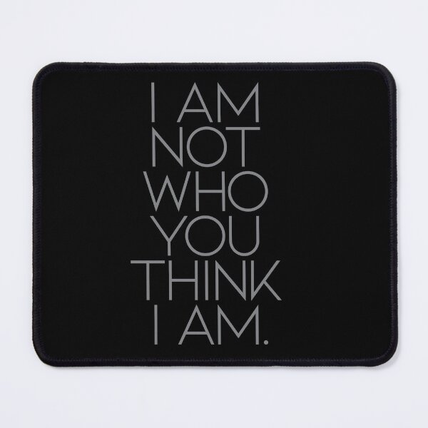 Item preview, I am not who you think I am. designed and sold by drawbey.