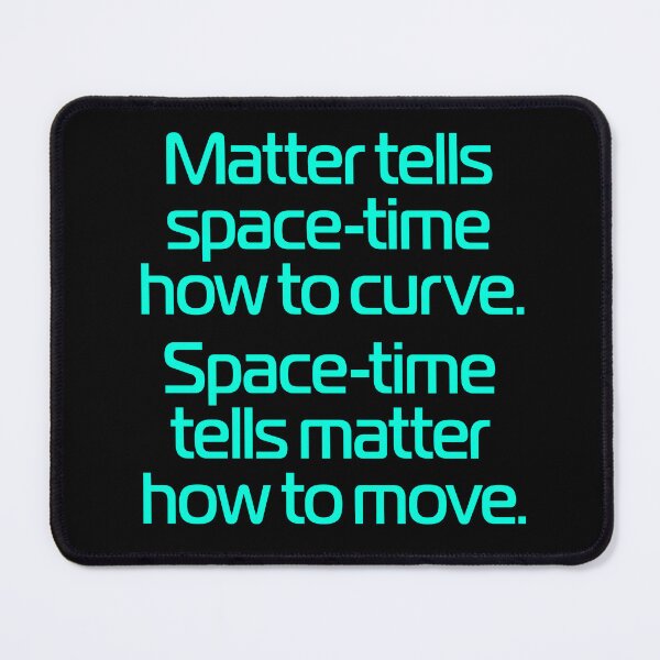 Item preview, Matter tells space-time how to curve. Space-time tells matter how to move. v.7 designed and sold by x1brett.