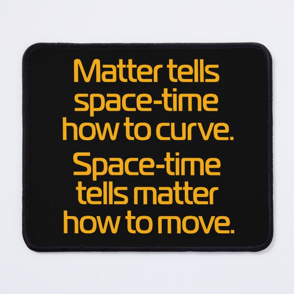 Item preview, Matter tells space-time how to curve. Space-time tells matter how to move. v.8 designed and sold by x1brett.