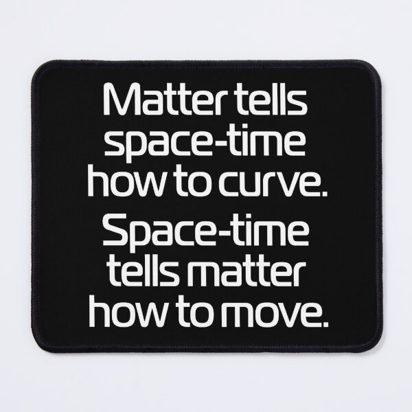 Item preview, Matter tells space-time how to curve. Space-time tells matter how to move. v.9 designed and sold by x1brett.