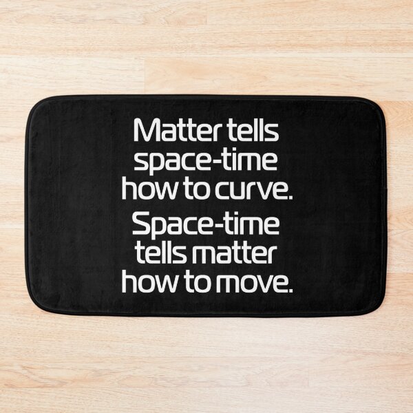 Item preview, Matter tells space-time how to curve. Space-time tells matter how to move. v.9 designed and sold by x1brett.
