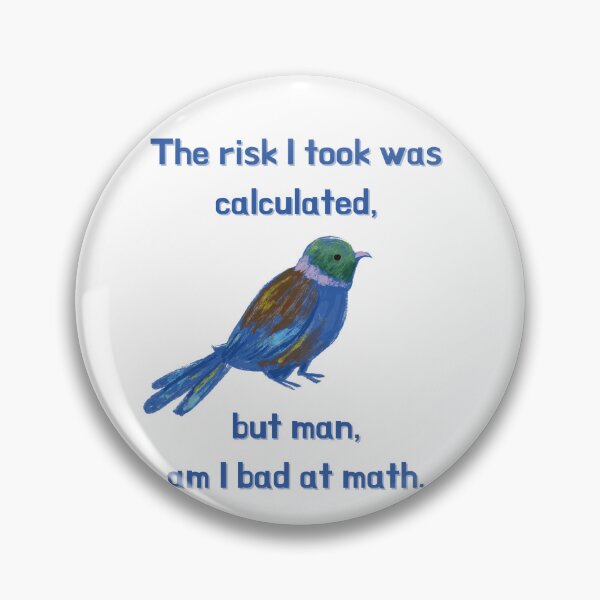 Item preview, The Risk I Took Was Calculated, But Man, Am I Bad At Math designed and sold by Rebel-Design.