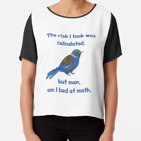 Item preview, The Risk I Took Was Calculated, But Man, Am I Bad At Math designed and sold by Rebel-Design.