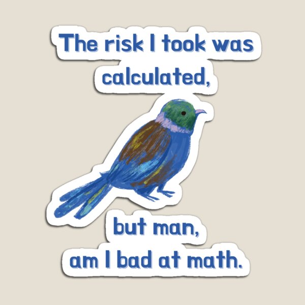 Item preview, The Risk I Took Was Calculated, But Man, Am I Bad At Math designed and sold by Rebel-Design.