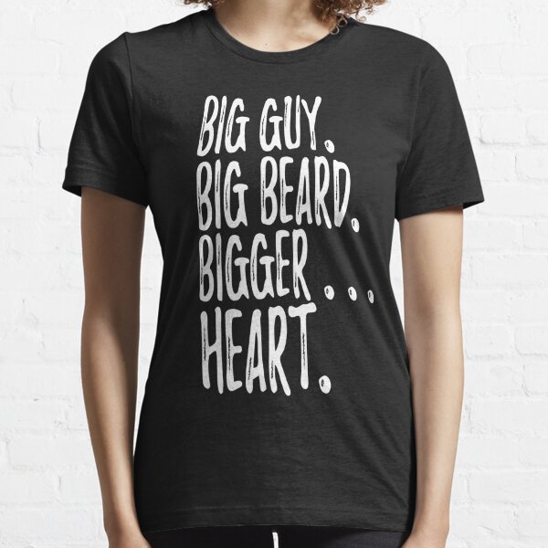 Big Guy Big Beard Bigger... Heart (white) Essential T-Shirt