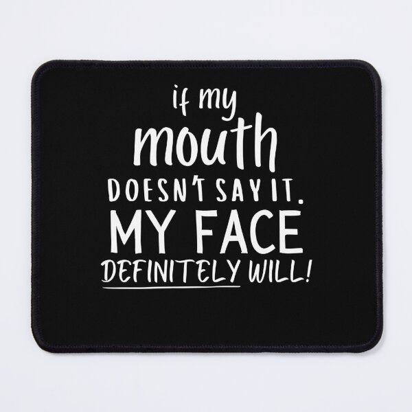 Item preview, If My Mouth Doesn't My Face Definitely Will, Funny Sarcastic Qute designed and sold by Soul-Inspirer.