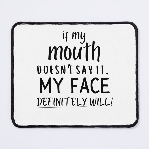 Item preview, If My Mouth Doesn't Say It My Face Definitely Will Funny Sayings designed and sold by Soul-Inspirer.