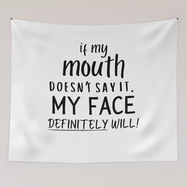 Item preview, If My Mouth Doesn't Say It My Face Definitely Will Funny Sayings designed and sold by Soul-Inspirer.