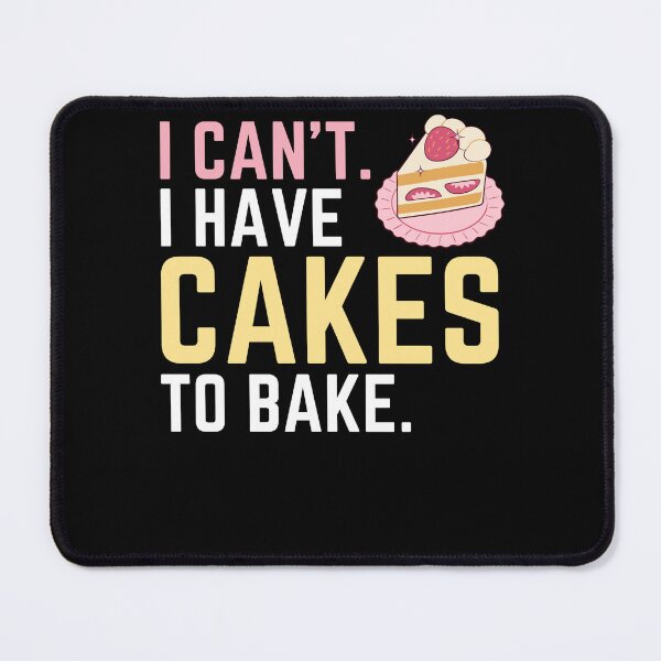 Item preview, I Can't I Have Cakes to Bake, Bake Baking Cookies designed and sold by Soul-Inspirer.