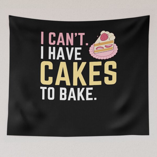 Item preview, I Can't I Have Cakes to Bake, Bake Baking Cookies designed and sold by Soul-Inspirer.