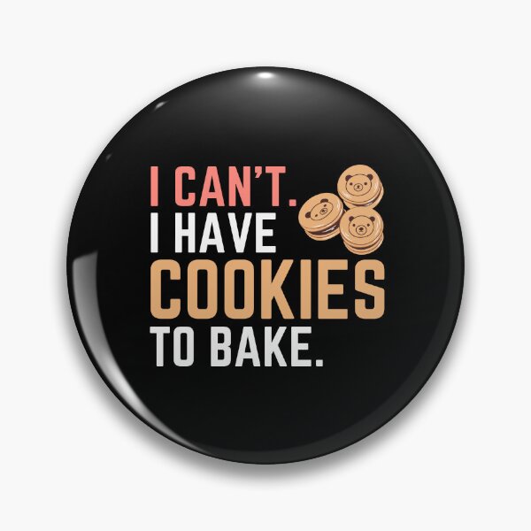 Item preview, I Can't I Have Cookies to Bake, Bake Baking Cakes designed and sold by Soul-Inspirer.