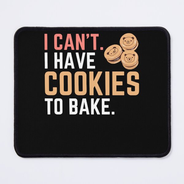 Item preview, I Can't I Have Cookies to Bake, Bake Baking Cakes designed and sold by Soul-Inspirer.