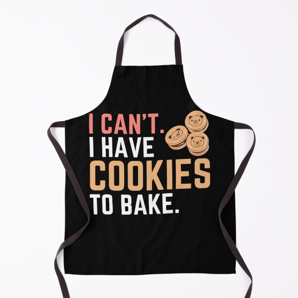 Item preview, I Can't I Have Cookies to Bake, Bake Baking Cakes designed and sold by Soul-Inspirer.