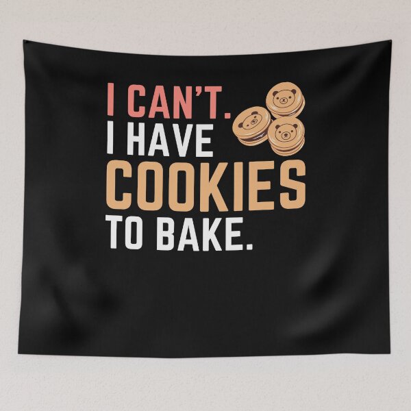 Item preview, I Can't I Have Cookies to Bake, Bake Baking Cakes designed and sold by Soul-Inspirer.