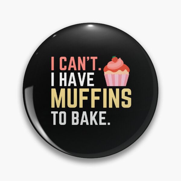 Item preview, I Can't I Have Muffins to Bake, Bake Baking Cakes designed and sold by Soul-Inspirer.