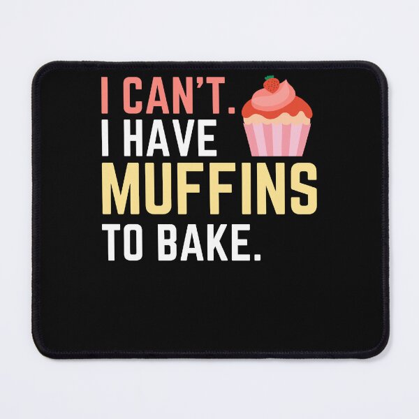 Item preview, I Can't I Have Muffins to Bake, Bake Baking Cakes designed and sold by Soul-Inspirer.