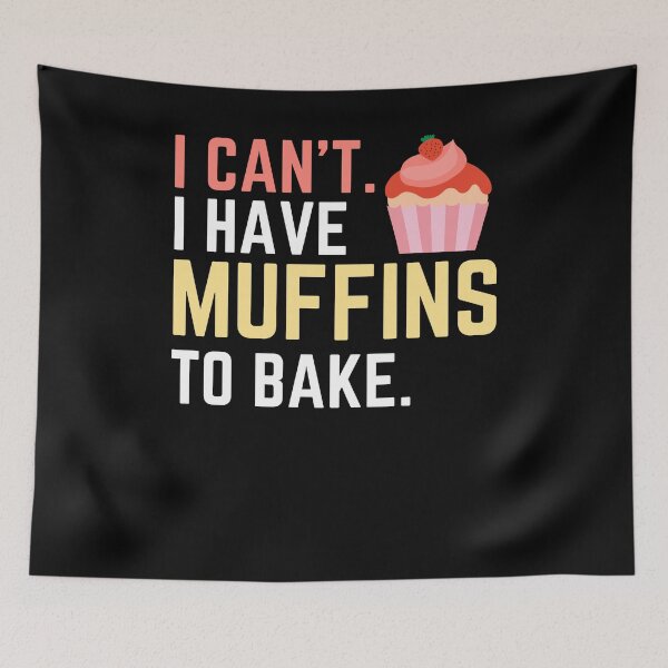 Item preview, I Can't I Have Muffins to Bake, Bake Baking Cakes designed and sold by Soul-Inspirer.