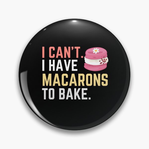 Item preview, I Can't I Have Macarons to Bake, Bake Baking Cakes designed and sold by Soul-Inspirer.
