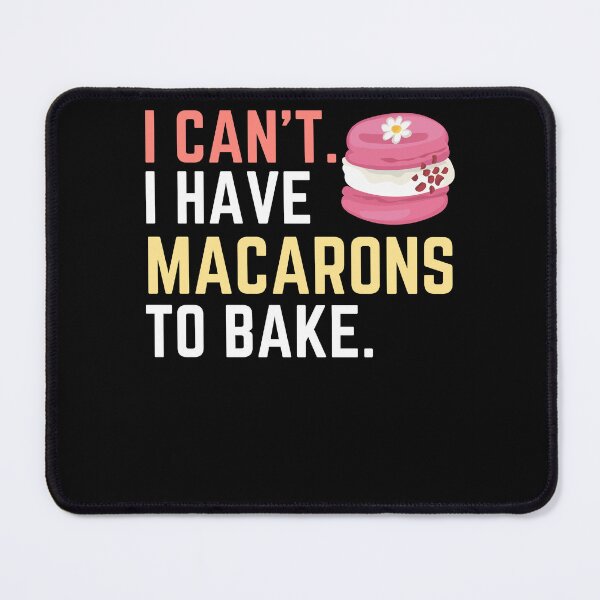 Item preview, I Can't I Have Macarons to Bake, Bake Baking Cakes designed and sold by Soul-Inspirer.