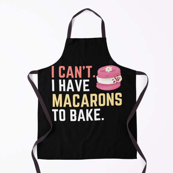 Item preview, I Can't I Have Macarons to Bake, Bake Baking Cakes designed and sold by Soul-Inspirer.