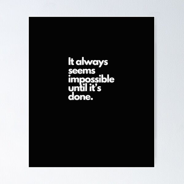 Item preview, It always seems impossible until it's done. designed and sold by Avenius Graphics.