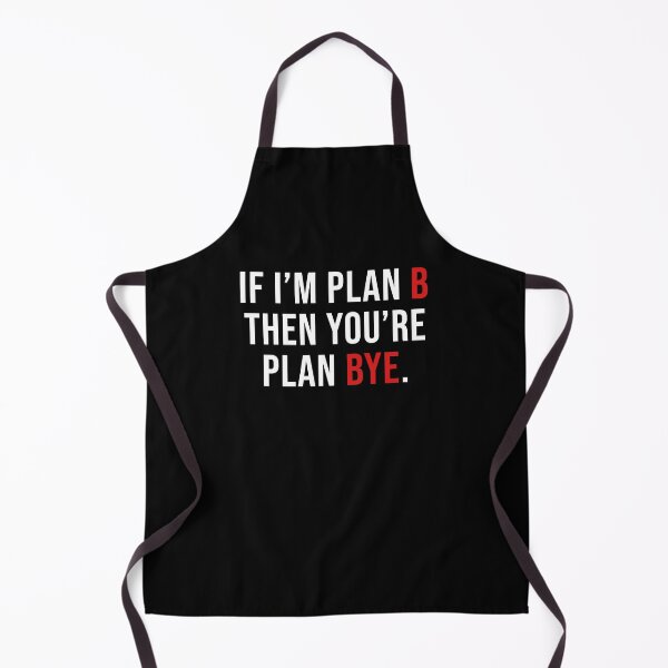 Item preview, If I'm Plan B Then You're Plan Bye designed and sold by Perffect.