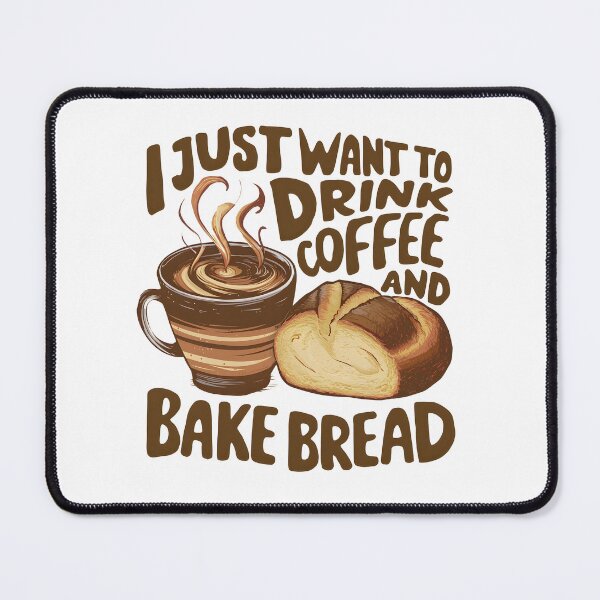 Item preview, I Just Want To Drink Coffee And Bake Bread Baking Baker designed and sold by cimibaka25.