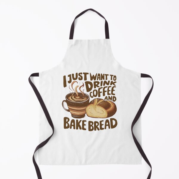 Item preview, I Just Want To Drink Coffee And Bake Bread Baking Baker designed and sold by cimibaka25.