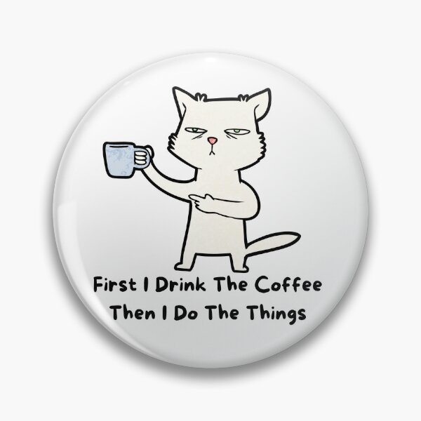 Item preview, First I Drink The Coffee Then I do the Things Meme Cat designed and sold by socialarmour.