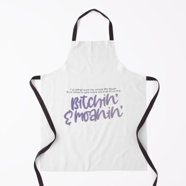 Item preview, "I'd rather burn my whole life down Than listen to one more second of all this bitchin' and moanin'" designed and sold by aperte.